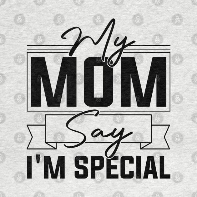 sarcastic Mom's Blessing My Mom Says I'm Special Humorous confidence by greatnessprint